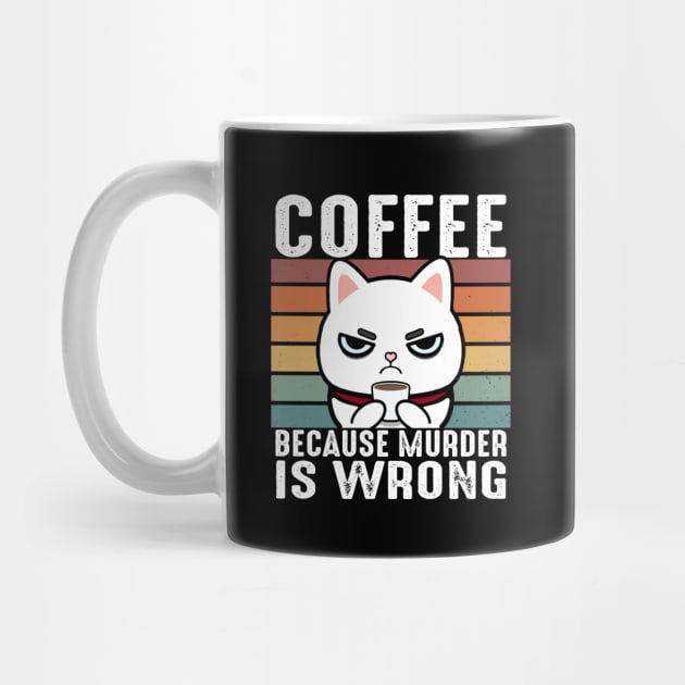 Coffee Because Murder Is Wrong Funny White Cat Drinks Coffee by Daytone